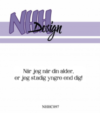 Billede: NHH Design Clearstamp, Når jeg når din alder, er jeg stadig yngre end dig! NHHC097, 7,5x1,4cm, førpris kr. 16,- nupris