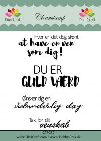 Billede: Dixi Craft Clearstamp 4 stk., Hvor er det dog skønt at have en ven som dig. Du er guld værd. Ønsker dig en vidunderlig dag. Tak for dit venskab. Største: 7x2,5cm