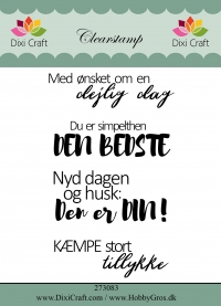 Billede: Dixi Craft Clearstamp 4 stk. Med ønsket om en dejlig dag. Du er simpelthen den bedste. Nyd dagen og husk: Den er din. KÆMPE stort tillykke. Største: 6x2,7cm