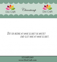Billede: DIXI CRAFT CLEARSTAMP “Dansk tekst” STAMPL069, 8x1,1cm, DET ER BEDRE AT HAVE ELSKET OG MISTET, END SLET IKKE AT HAVE ELSKET