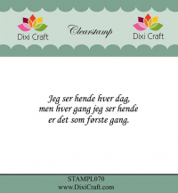 Billede: DIXI CRAFT CLEARSTAMP “Dansk tekst” STAMPL070, 6,1x2cm, Jeg ser hende hver dag, men hver gang jeg ser hende er det som første gang